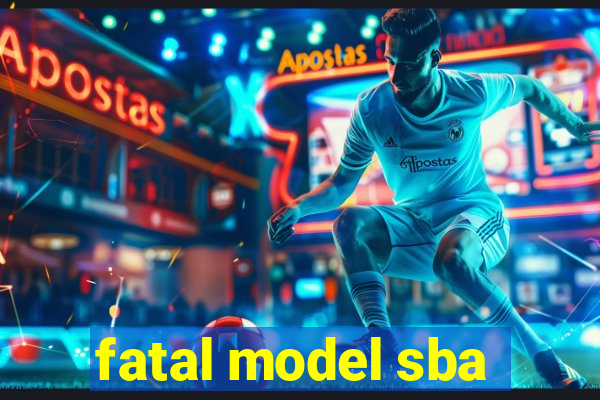 fatal model sba